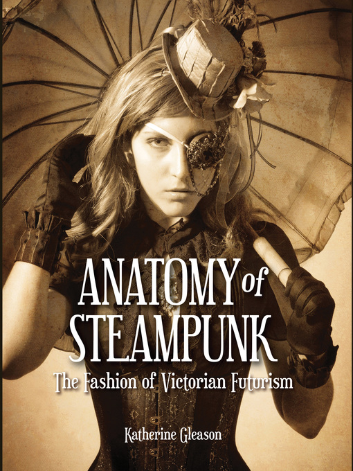 Title details for Anatomy of Steampunk by Katherine Gleason - Wait list